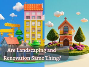 Landscaping vs Renovation